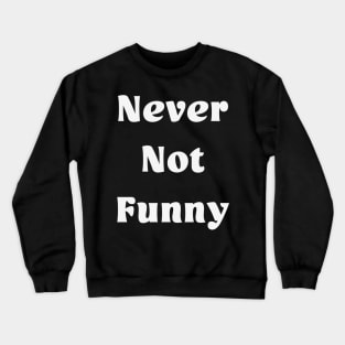 Never Not Funny Crewneck Sweatshirt